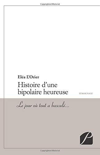 Histoire d'une bipolaire heureuse: Le jour où tout a basculé… Books