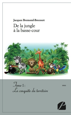 De la jungle à la basse-cour : Tome I : la conquête du territoire Essays & Short Stories