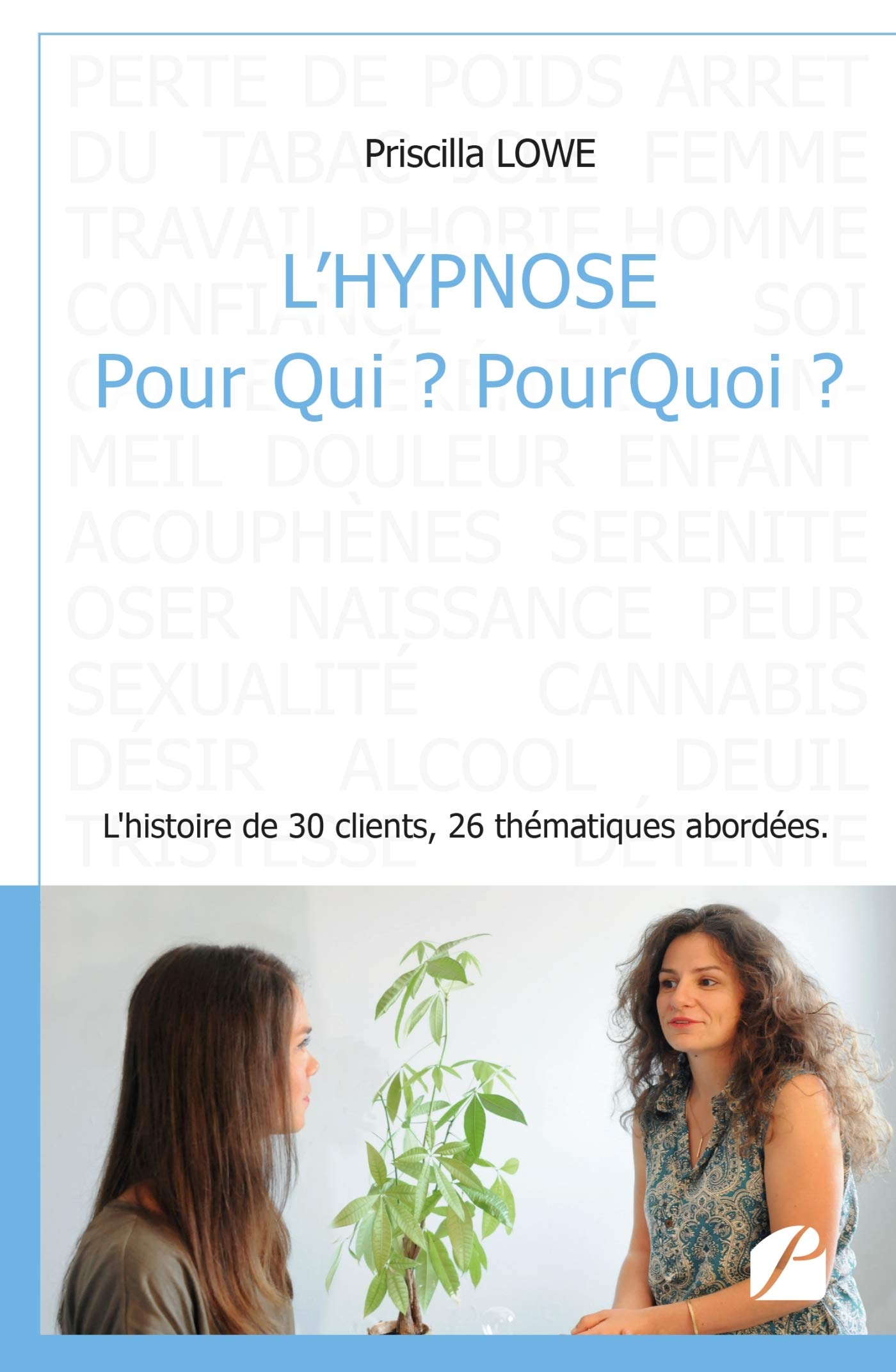 L'hypnose Pour Qui : PourQuoi ? : L'histoire de 30 clients, 26 thématiques abordées book