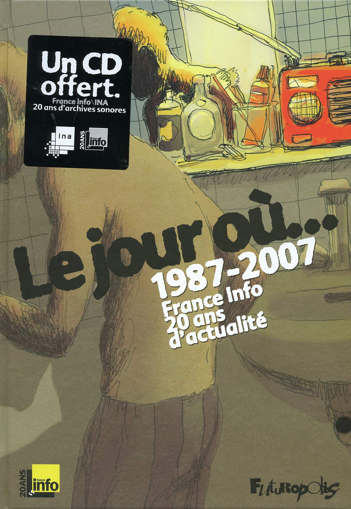 Le jour où...: 1987-2007 : France Info, 20 ans d'actualité book