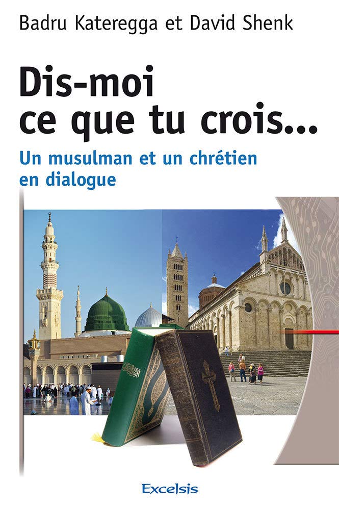 Dis-moi ce que tu crois : Un musulman et un chrétien en dialogue Religion & Esotericism