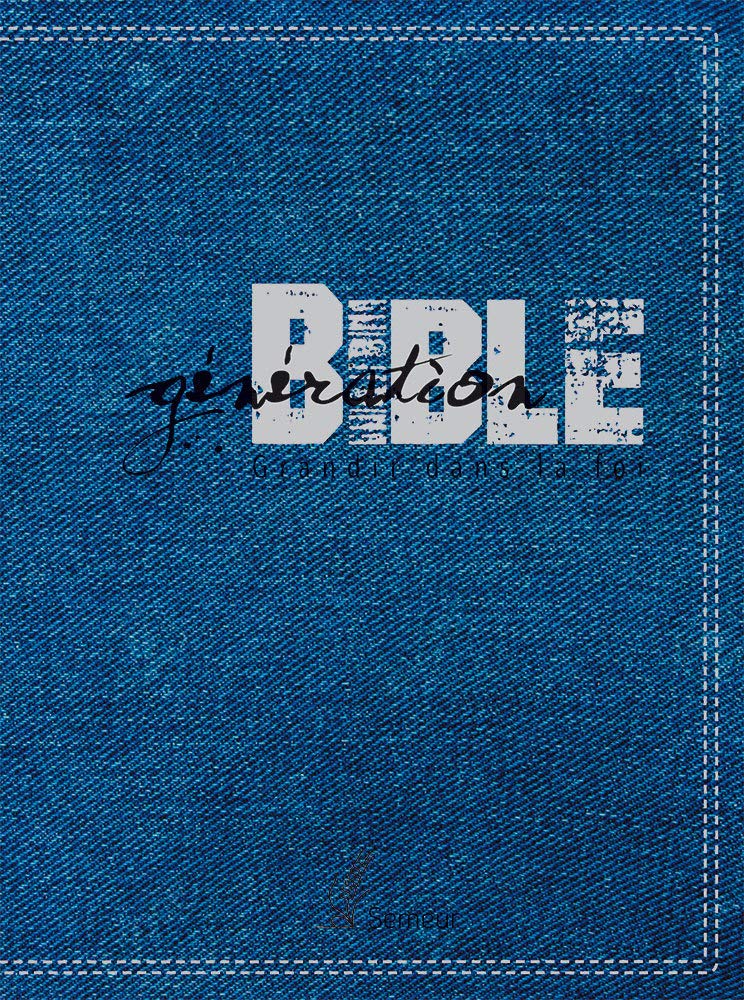 Génération Bible. Grandir dans la foi. Version du Semeur. Couverture souple bleue jeans synthétique avec tranche blanche book