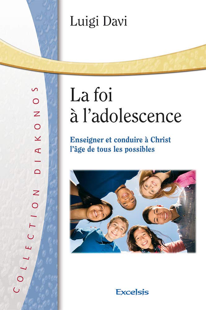 La foi à l'adolescence. Enseigner et conduire à Christ l'âge de tous les possibles book
