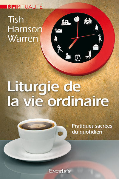 Liturgie de la vie ordinaire : pratiques sacrées du quotidien Religion & Esotericism