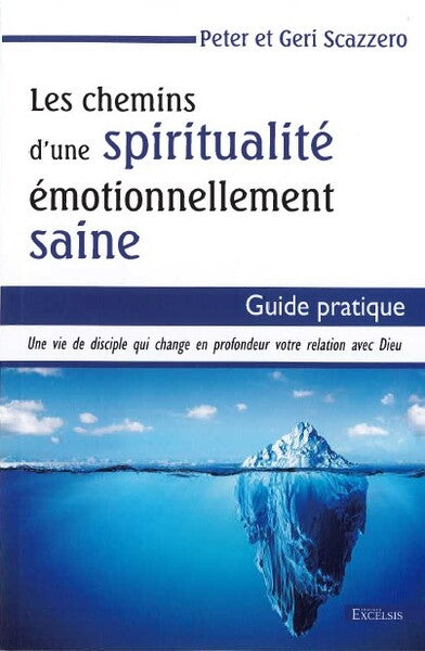 Les chemins d'une spiritualité émotionnellement saine : une vie de disciple qui change en profondeur votre relation avec Dieu : guide pratique Books