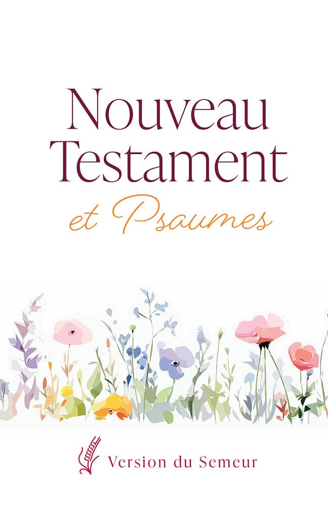 Nouveau Testament et Psaumes. Version Semeur: Couverture souple blanche, fleurs book