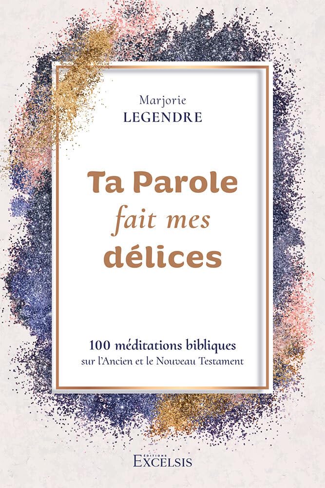 Ta Parole fait mes délices: 100 méditations bibliques sur l’Ancien et le Nouveau Testament book