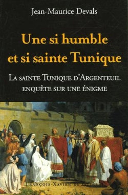 Une si humble et si sainte tunique... : enquête sur une énigme : la sainte tunique du Christ d'Argenteuil book