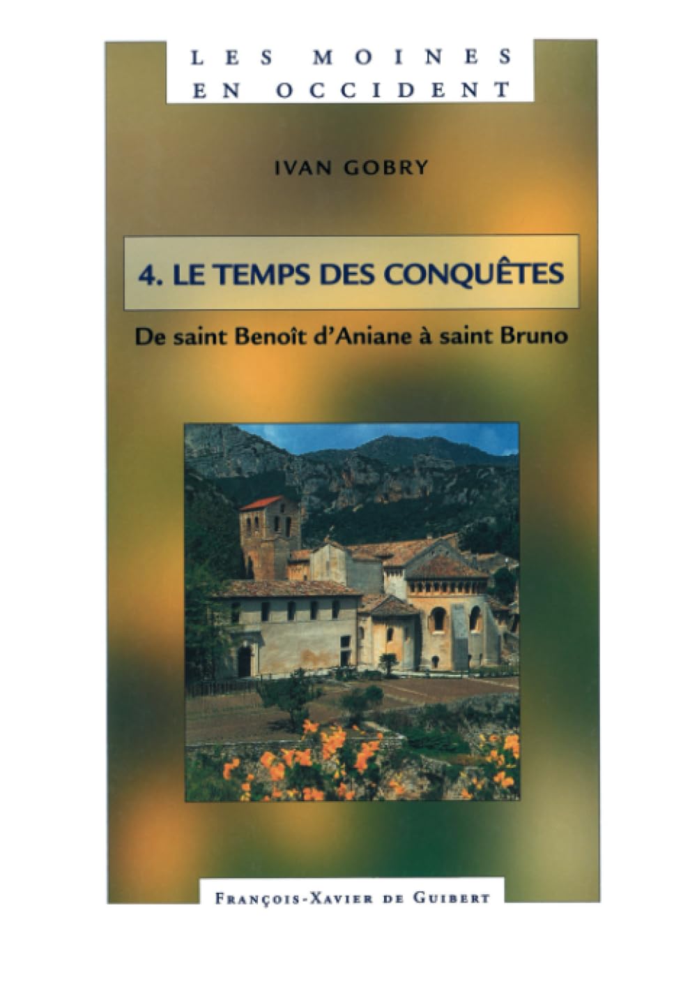 Les Moines en Occident, tome 4: Le temps des conquêtes. De saint Benoît d'Aniane à saint Bruno (750-1100) (Sagesse chrétienne) Religion & Esotericism
