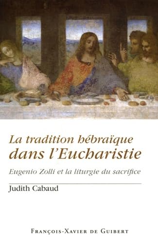 La tradition hébraïque dans l'Eucharistie: Eugenio Zolli et la liturgie du sacrifice Books
