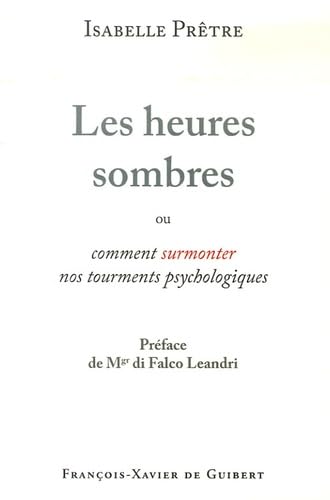 Les heures sombres: Ou comment surmonter nos tourments psychologiques Religion & Esotericism