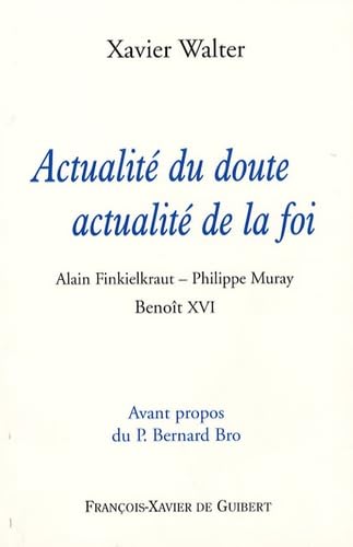 Actualité du doute, actualité de la foi: Alain Finkielkraut - Philippe Muray - Benoît XVI book