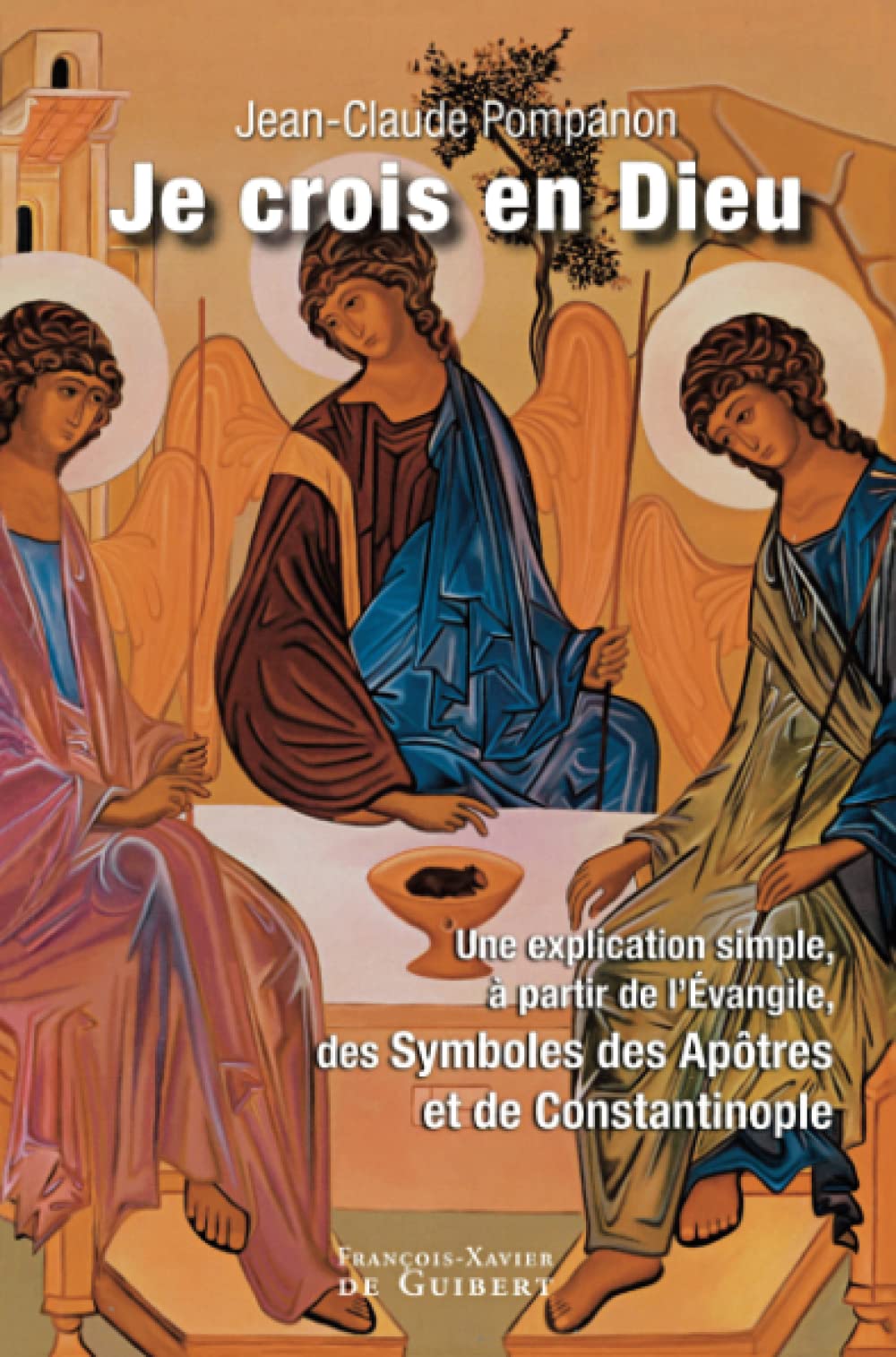 Je crois en Dieu: Une explication simple à partir des Evangiles, des symboles des Apôtres et de Constantinople (Essais) Religion & Esotericism