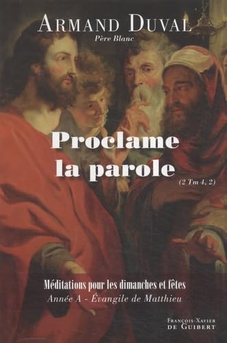 Proclame la parole: Homélies pour les dimanches et fêtes, Année A book