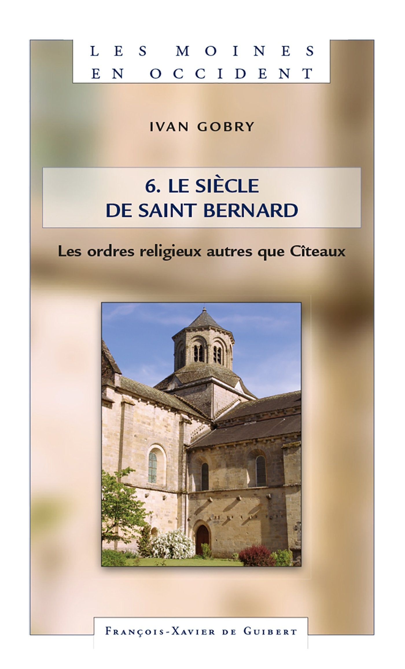 Les Moines en Occident, tome 6: Le siècle de saint Bernard. les ordres religieux autres que Cîteaux book