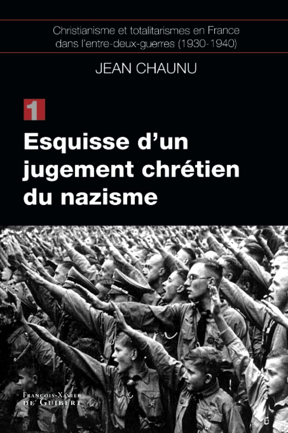 Esquisse d'un jugement chrétien du nazisme: Christianisme et totalitarismes en France dans l'entre-deux-guerres (1930-1940), tome 1, book