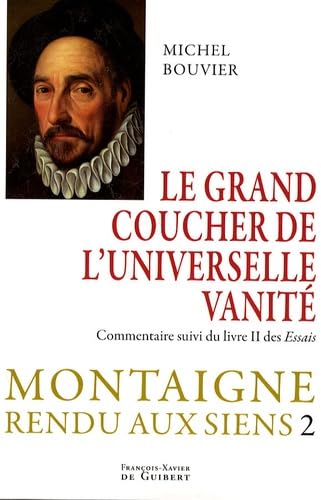 Le grand coucher de l'universelle vanité: Montaigne rendu aux siens, tome 2 Religion & Esotericism
