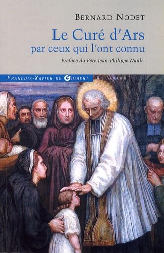 Le curé d'Ars par ceux qui l'ont connu: Dépositions des témoins du Procès de l'Ordinaire Religion & Esotericism