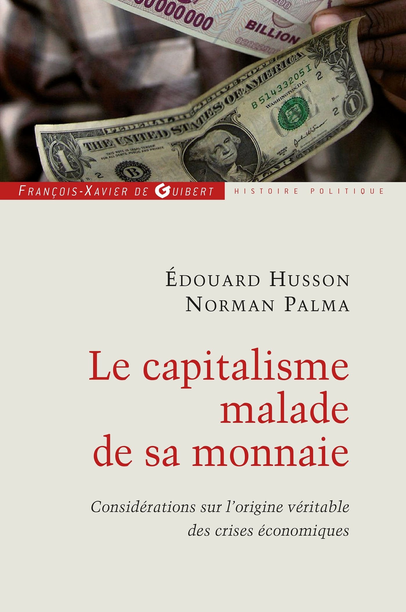 Le capitalisme malade de sa monnaie: Considérations sur l'origine véritable des crises économiques (Histoire politique) Politics & History