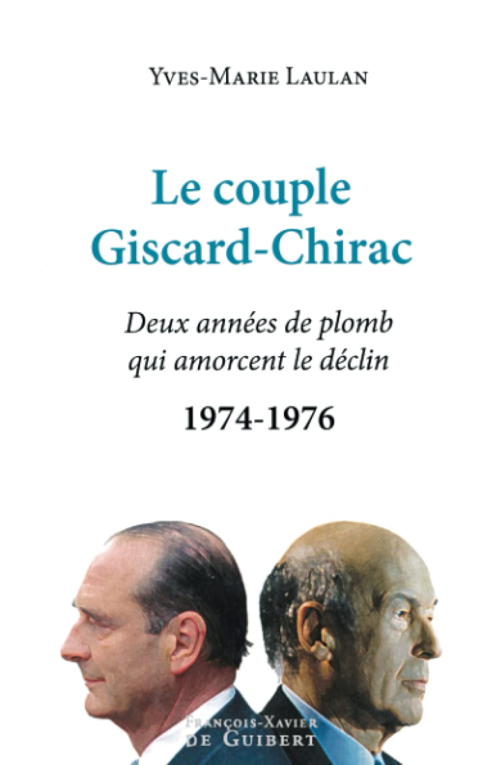 Le couple Giscard-Chirac: Deux années de plomb qui amorcent le déclin, 1974-1976 (DDB.CHRISTIANIS) Religion & Esotericism