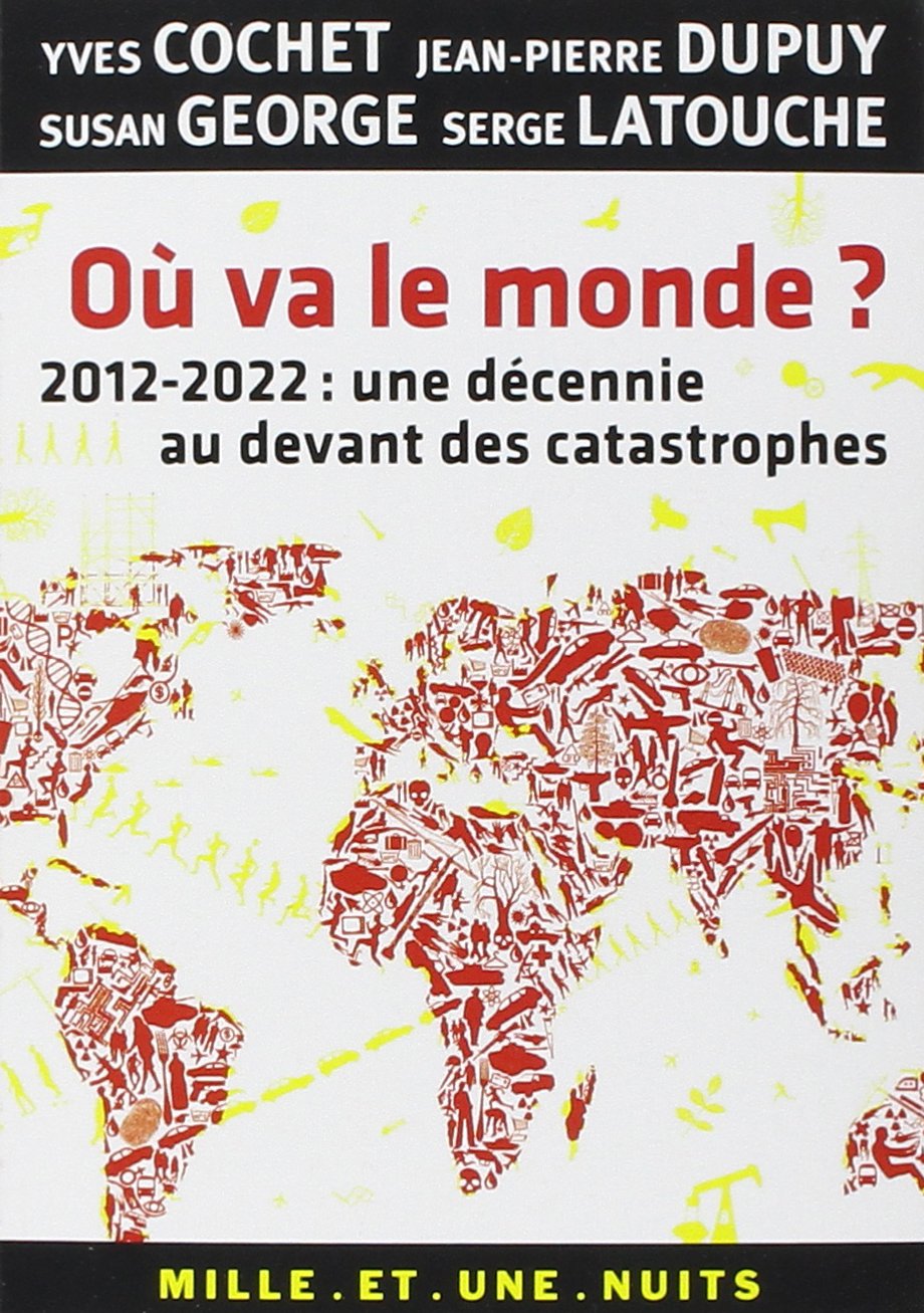Où va le monde ?: 2012-2022 : une décennie au devant des catastrophes Essays & Short Stories
