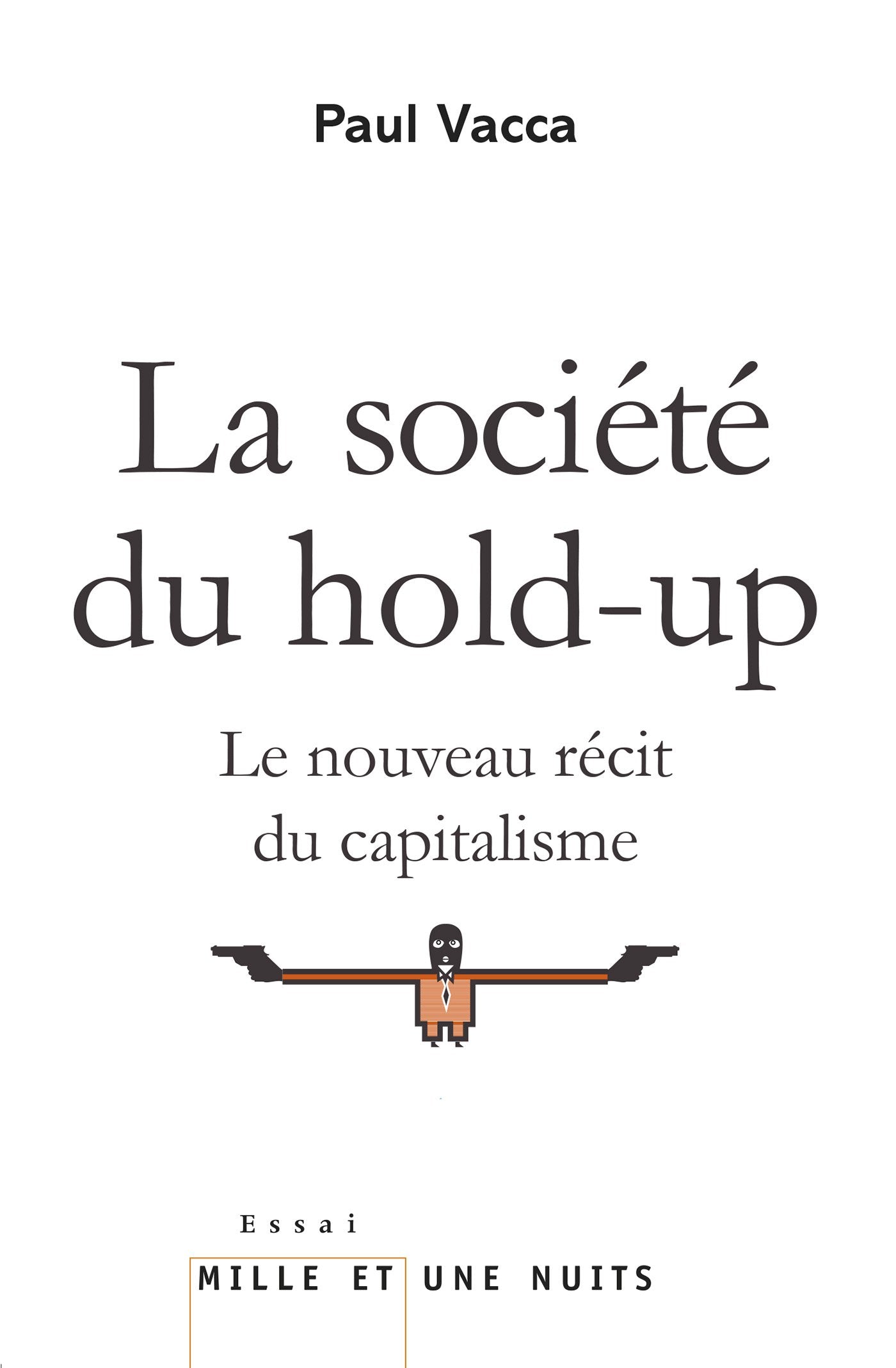 La Société du hold-up: Le nouveau récit du capitalisme (Essais) Essays & Short Stories