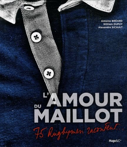 L'Amour du maillot: 75 Rugbymen racontent... Leisure & Fun