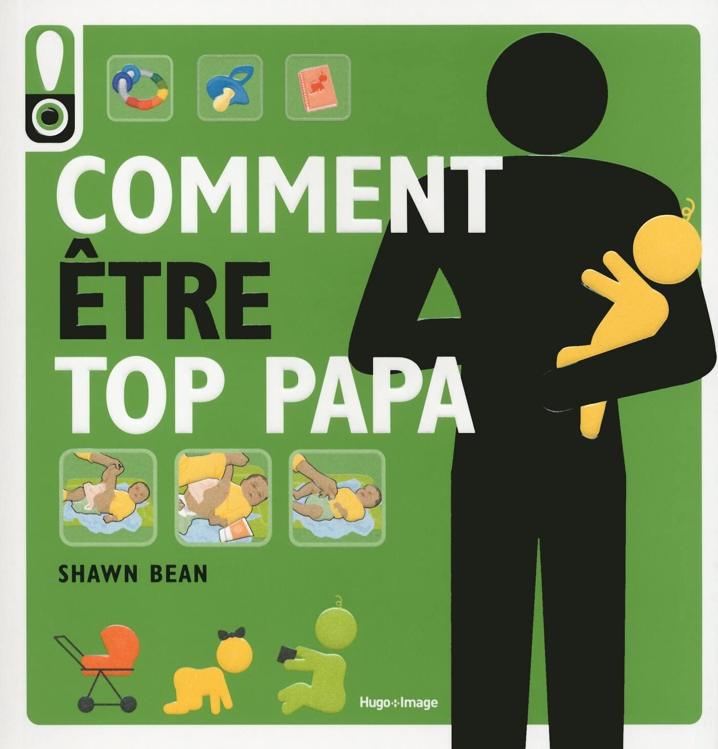 Comment être top papa: Le guide des douze premiers mois de bébé Parents & Children