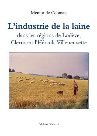 L'industrie de la laine : Dans les régions de Lodève, Clermont l'Hérault-Villeneuvette book