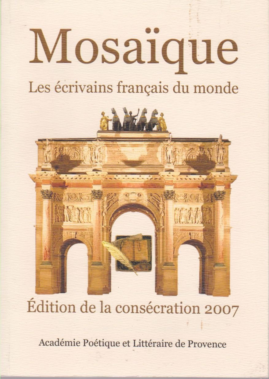 mosaique les ecrivains francais du monde (la premiere edition de la collection de l'academie poetique et litteraire de provence) book