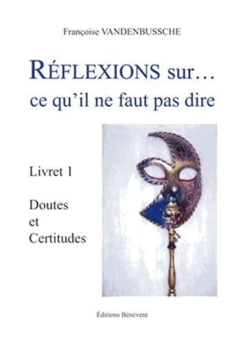 Réflexion sur... Ce qu'il ne faut pas dire: Livret 1, Doutes et Certitudes book