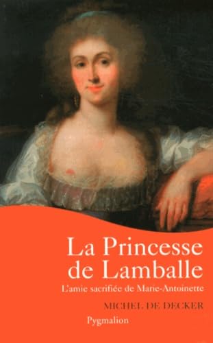 La Princesse de Lamballe: L'amie sacrifiée de Marie-Antoinette book