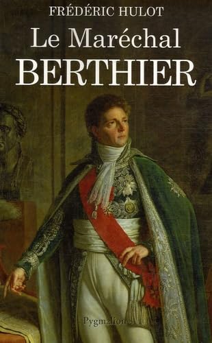 Le Maréchal Berthier Politics & History