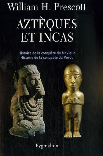 Aztèques et Incas: Histoire de la conquête du Mexique, histoire de la conquête du Pérou Natural Sciences
