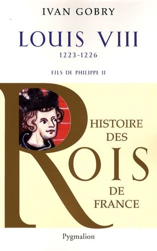 Histoire des Rois de France - Louis VIII, 1223-1226: Fils de Philippe II book