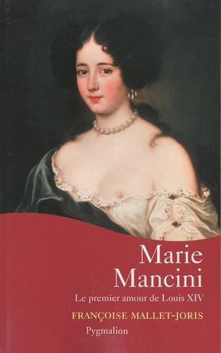 Marie Mancini: Le premier amour de Louis XIV Politics & History