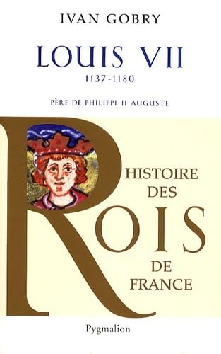 Histoire des Rois de France - Louis VII, 1137-1180: Père de Philippe II Auguste Politics & History
