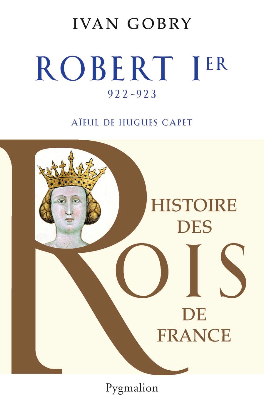 Histoire des Rois de France - Robert Ier, 922-923: Aïeul de Hugues Capet book
