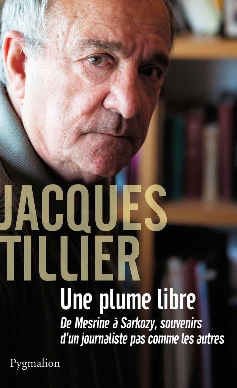 Une plume libre: de Mesrine à Sarkozy, souvenirs d'un journaliste pas comme les autres Essays & Short Stories
