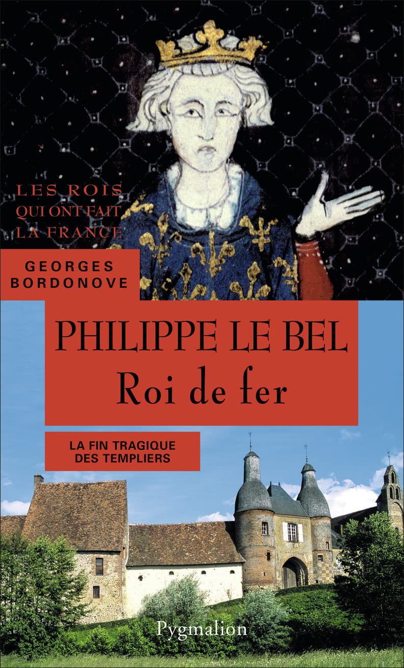 Les Rois qui ont fait la France - Philippe IV, Roi de fer: Petit-fils de Saint Louis Politics & History