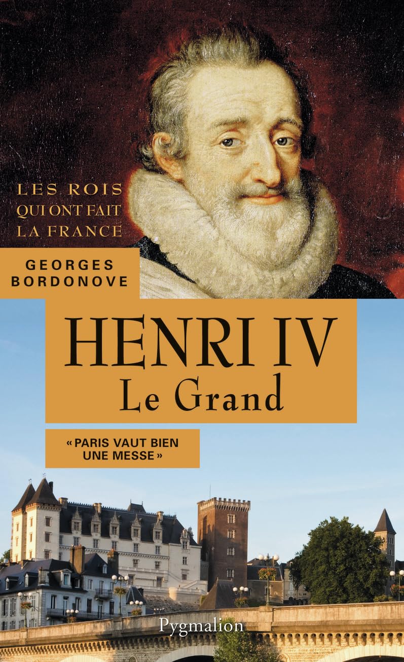 Les Rois qui ont fait la France - Henri IV, 1589-1610: Père de Louis XIII Politics & History