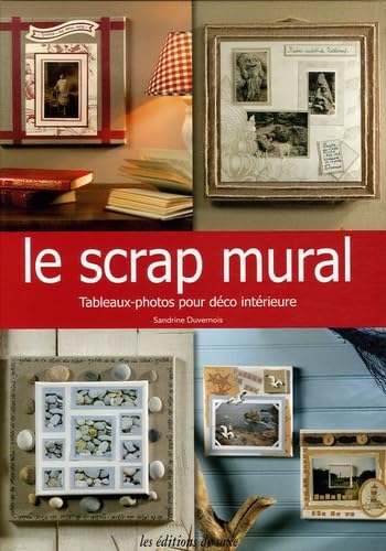 Le scrap mural: Tableaux-photos pour déco intérieure book
