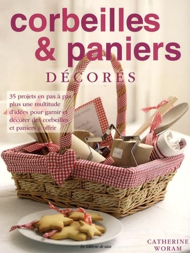 Corbeilles et paniers decorés: 35 projets an pas à pas plus une multitude d'idées pour garnir et décorer des corbeilles et paniers à offrir Books