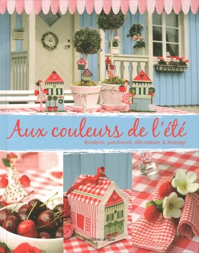 Aux couleurs de l'été : Broderie, patchwork, décoration & feutrage book