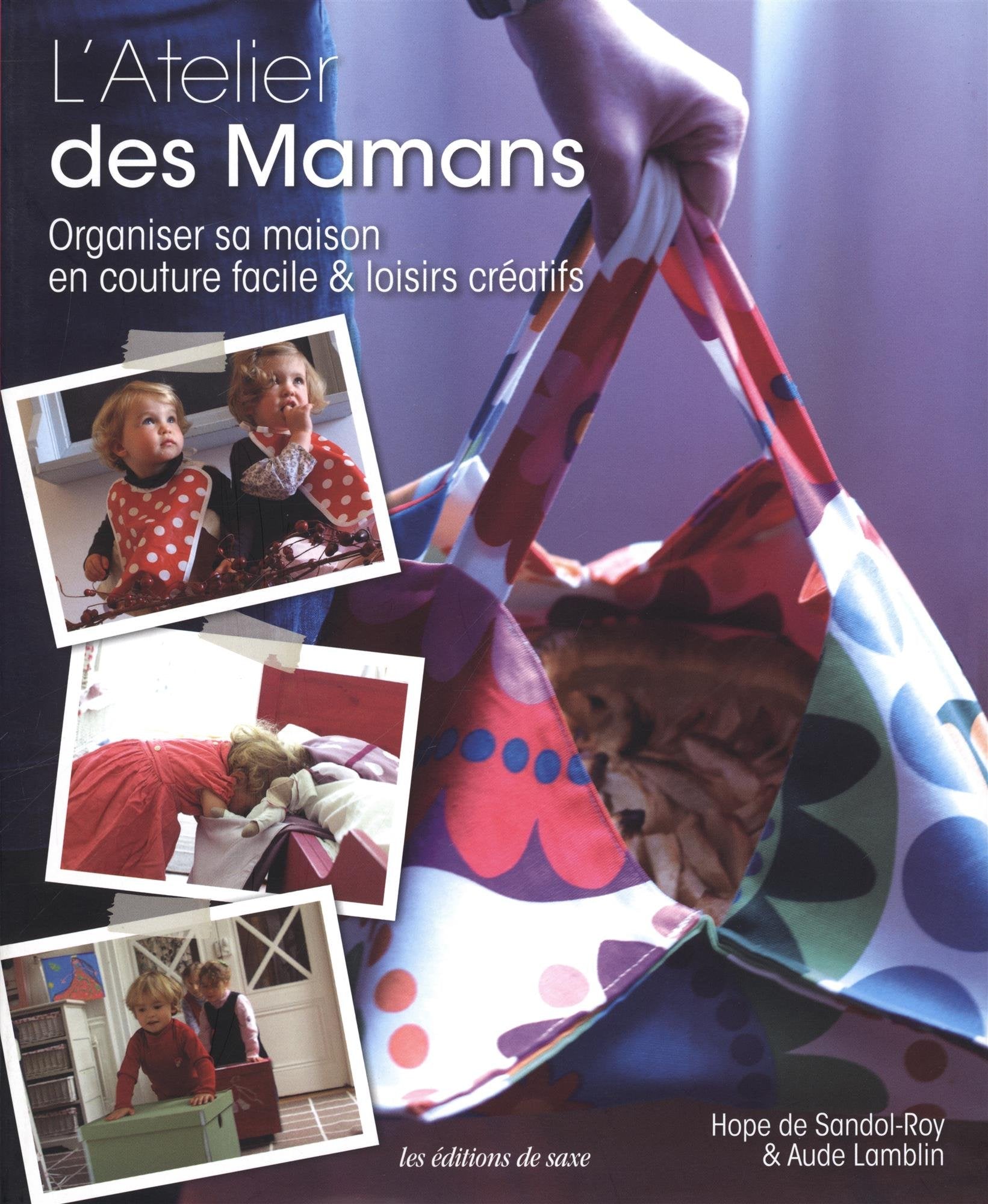 L'Atelier des Mamans: Organiser sa maison en couture facile & loisirs créatifs Books