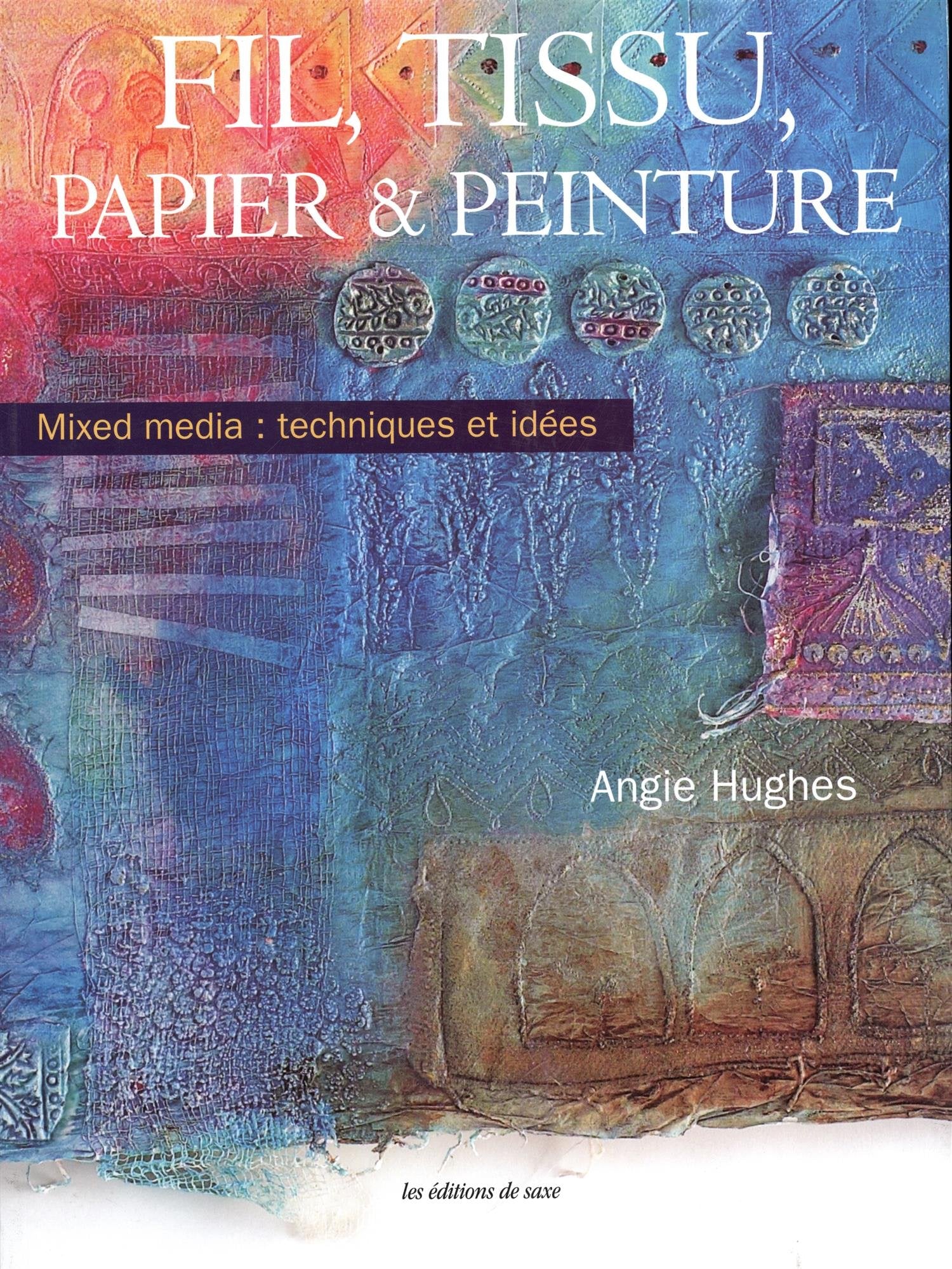 Fil, tissu, papier et peinture: Mixed media : techniques et idées Books