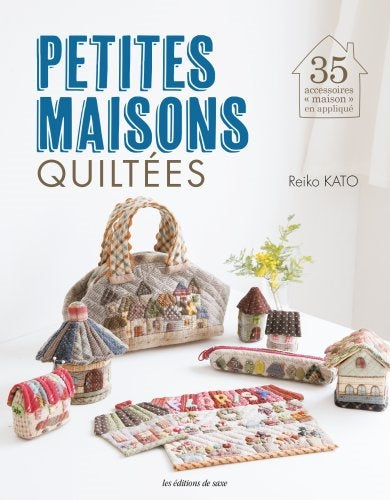 Petites maisons quiltées : 35 accessoires maison en appliqué book