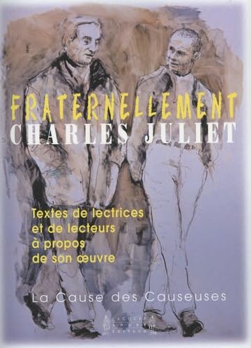 Fraternellement, Charles Juliet: Textes de lectrices et de lecteurs à propos de son oeuvre book