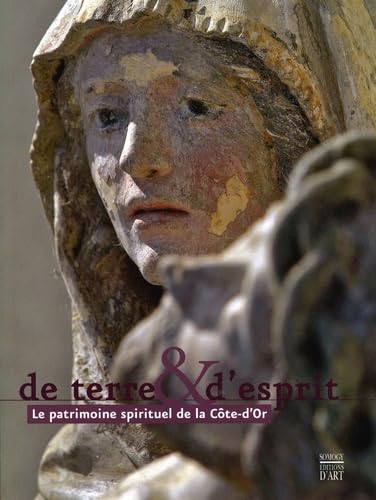 De terre & d'esprit: Le patrimoine spirituel de la Côte-d'Or book