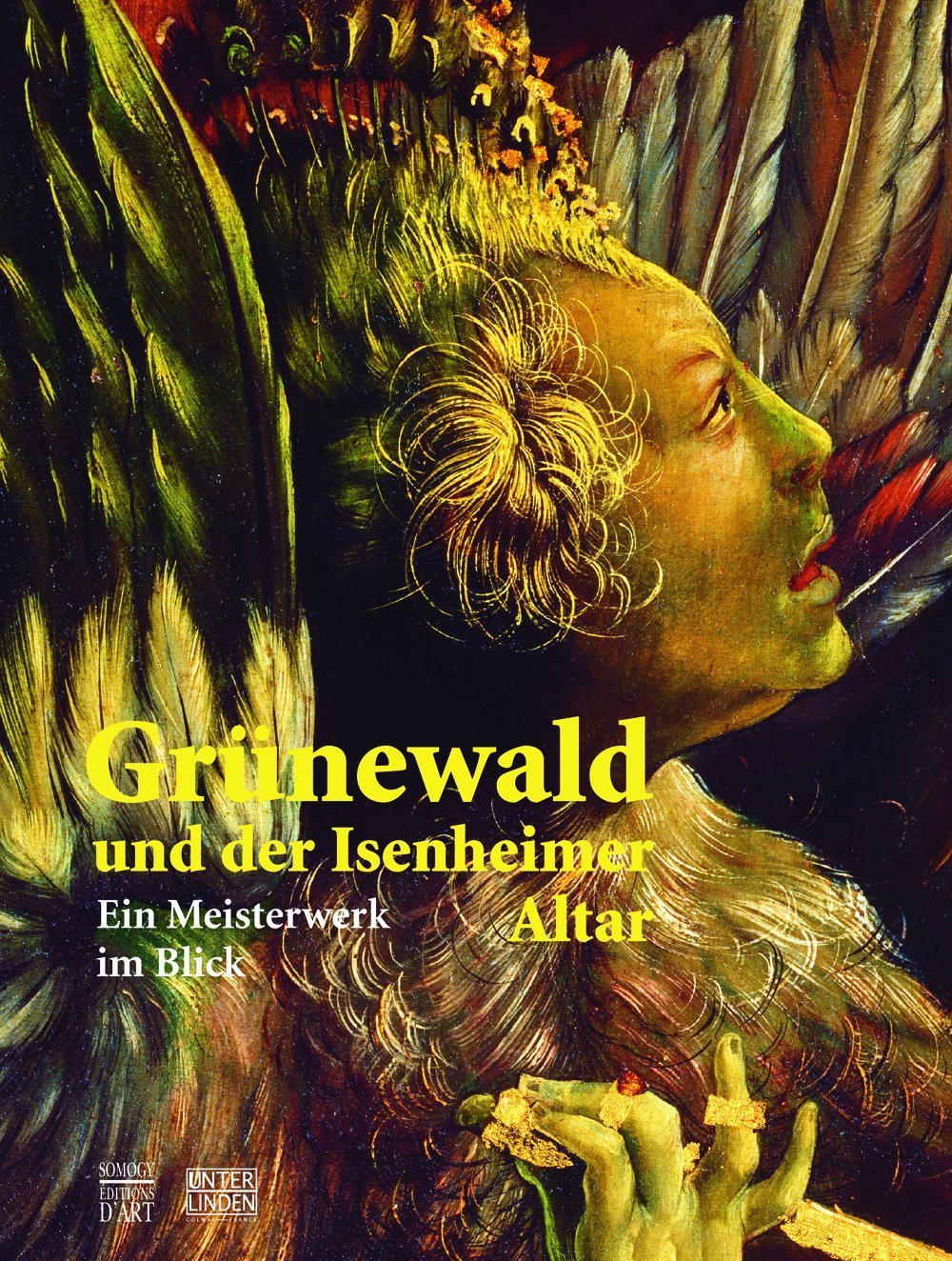Grünewald & le retable d'Issenheim : regards sur un chef-d'oeuvre : exposition, Colmar, Musée d'Unterlinden, 9 décembre 2007-2 mars 2008 Books
